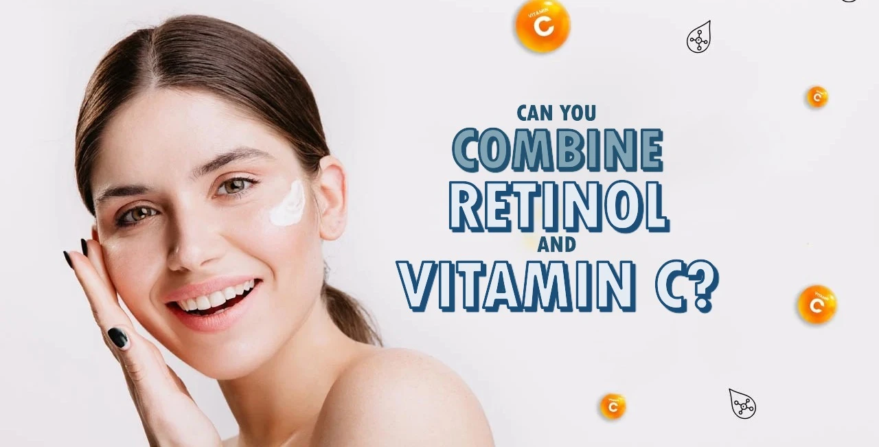 Can You Combine Retinol and Vitamin C?