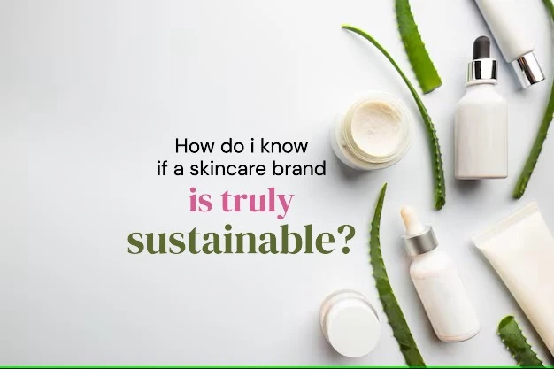 How do i know if a skincare brand is truly sustainable?