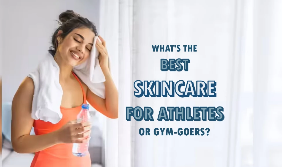 What's the best skincare for athletes or gym-goers?