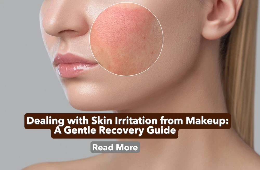 Dealing with Skin Irritation from Makeup: A Gentle Recovery Guide