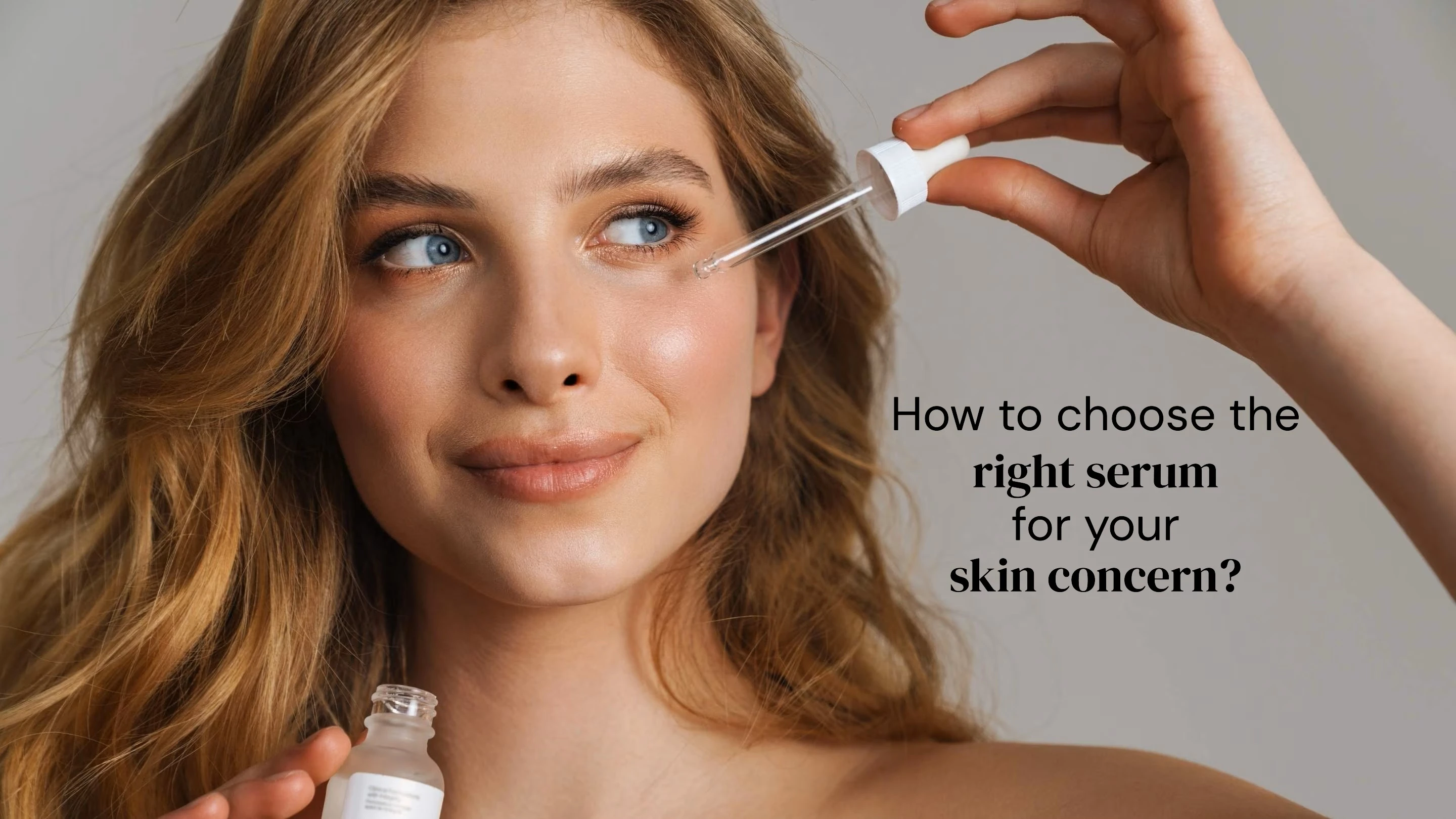 How to Choose the Right Serum for Your Skin Concern: A Complete Guide