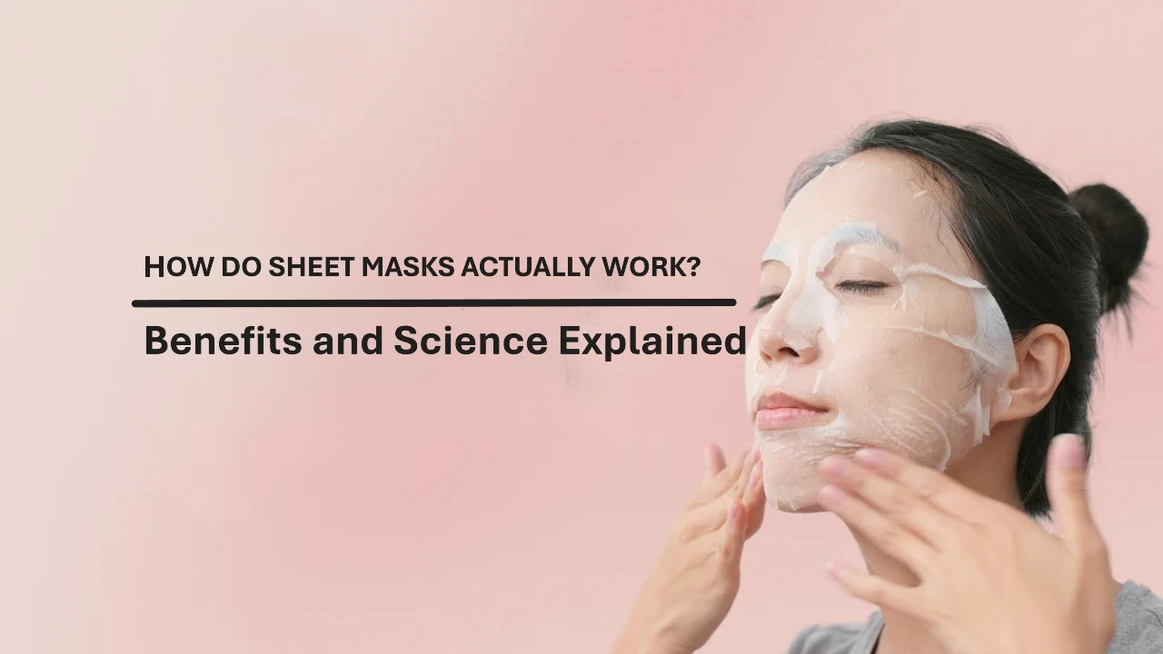 How Do Sheet Masks Actually Work? Benefits and Science Explained