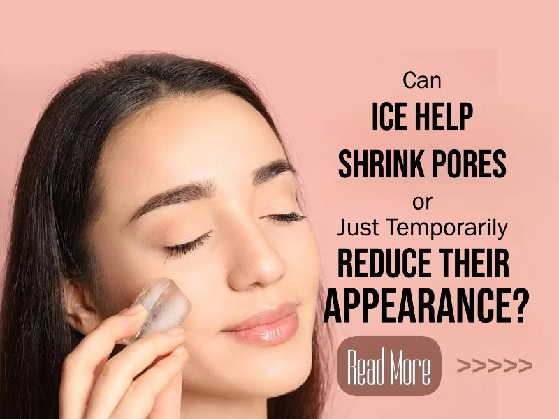 Can Ice Help Shrink Pores or Just Temporarily Reduce Their Appearance? Exploring the Cooling Effect on Skin Texture