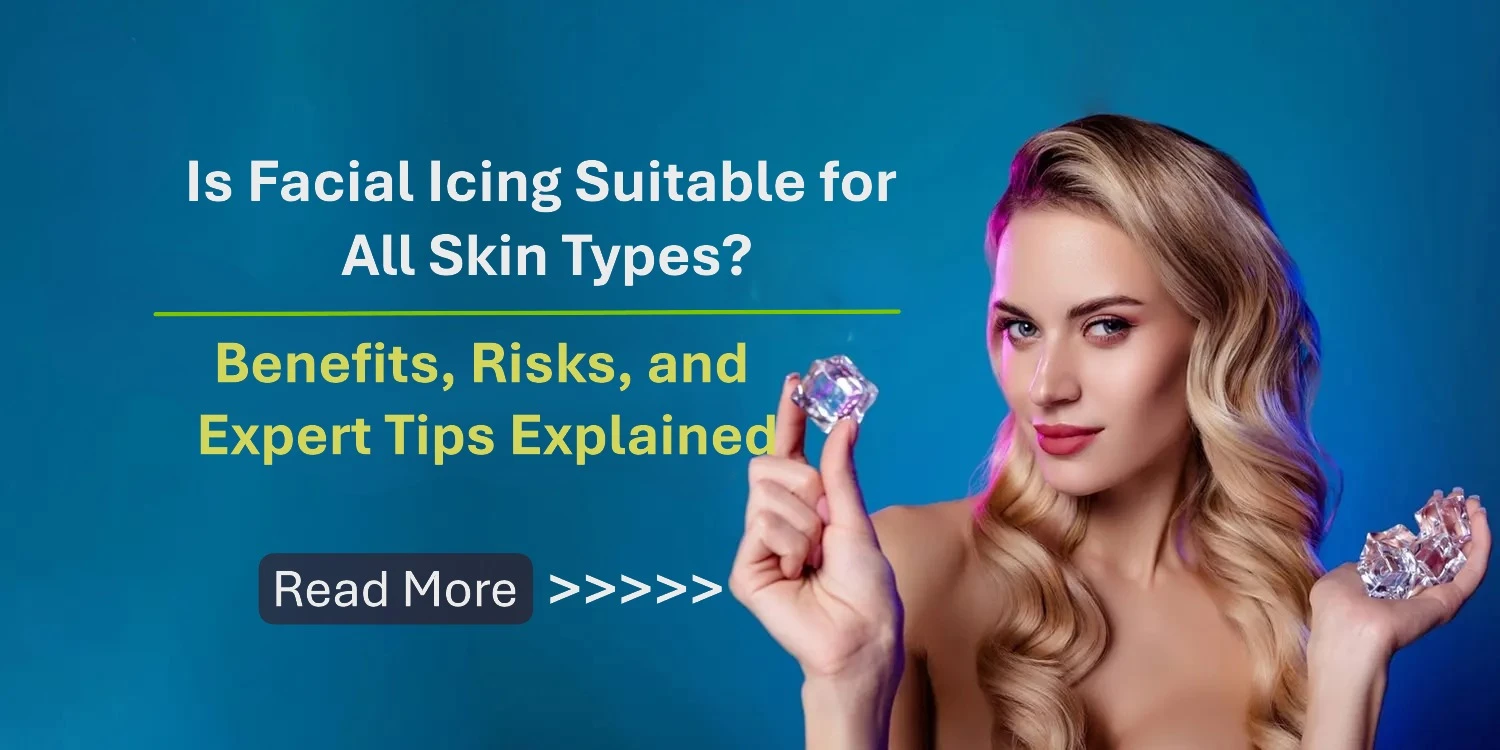 Is Facial Icing Suitable for All Skin Types? Benefits, Risks, and Expert Tips Explained