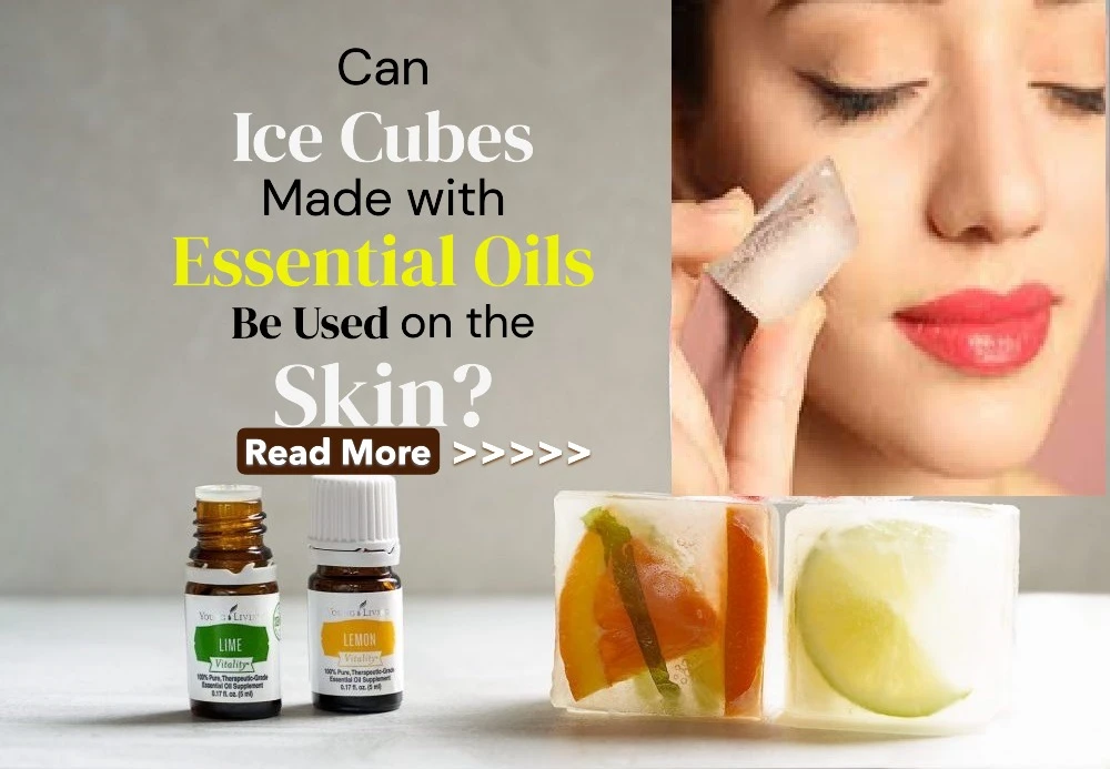 Can Ice Cubes Made with Essential Oils Be Used on the Skin? Safety Tips and Benefits Explained