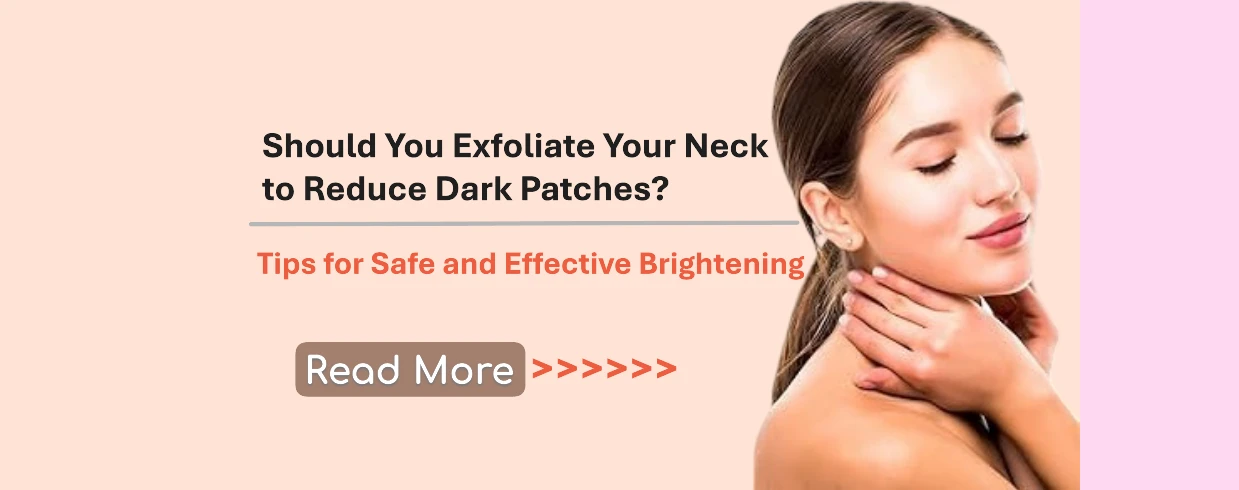 Should You Exfoliate Your Neck to Reduce Dark Patches? Tips for Safe and Effective Brightening