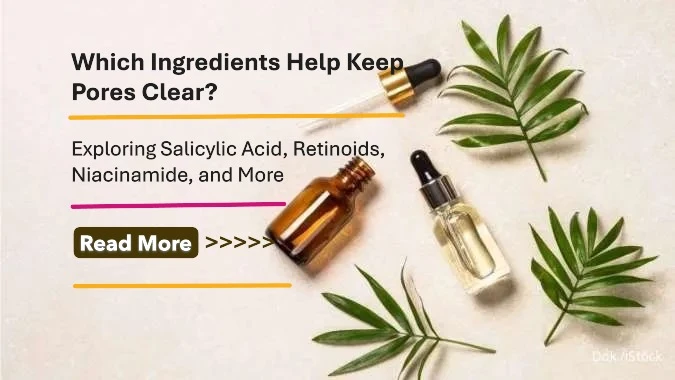 Which Ingredients Help Keep Pores Clear? Exploring Salicylic Acid, Retinoids, Niacinamide, and More