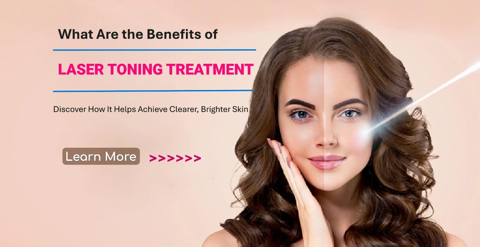What Are the Benefits of Laser Toning Treatment? Discover How It Helps Achieve Clearer, Brighter Skin