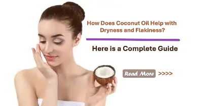 How Does Coconut Oil Help with Dryness and Flakiness? Exploring Its Deep Moisturizing and Healing Properties