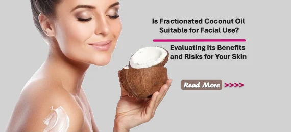 Is Fractionated Coconut Oil Suitable for Facial Use? Evaluating Its Benefits and Risks for Your Skin