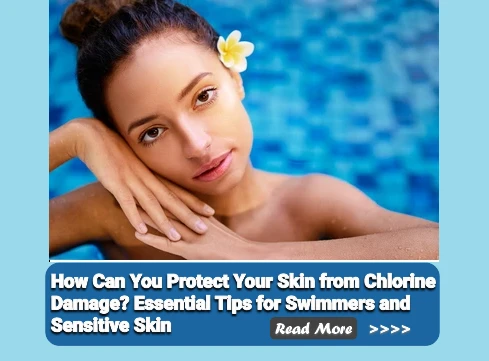 How Can You Protect Your Skin from Chlorine Damage? Essential Tips for Swimmers and Sensitive Skin