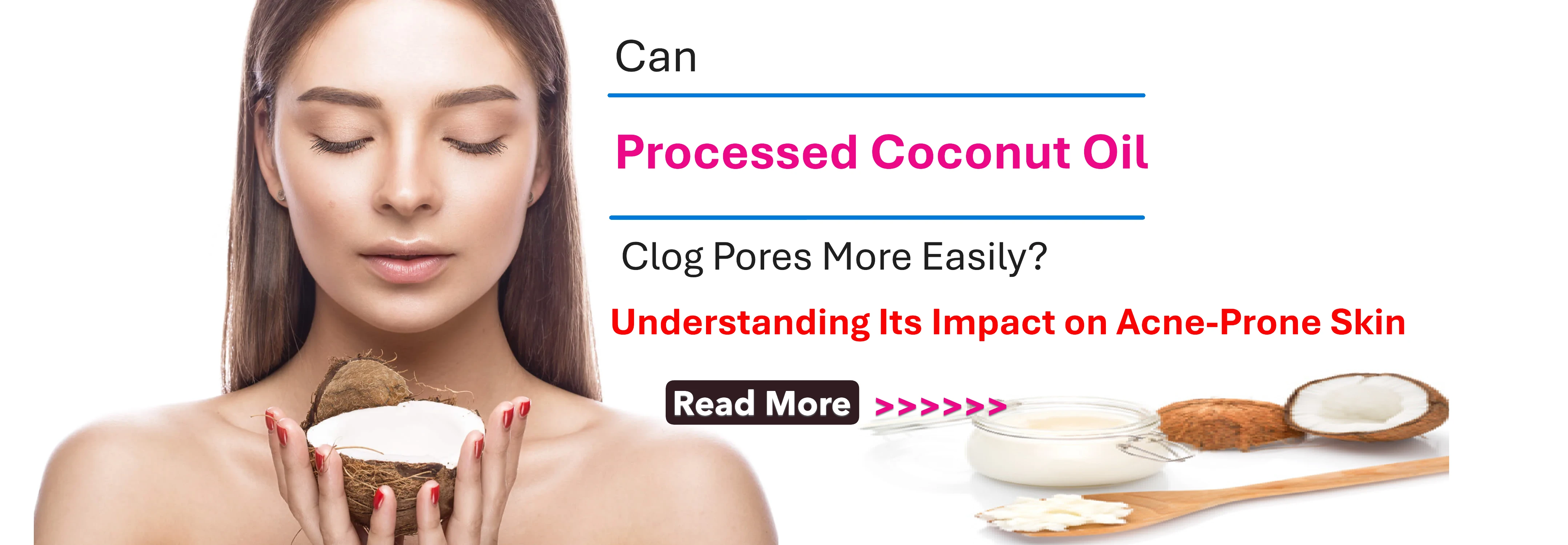 Can Processed Coconut Oil Clog Pores More Easily? Understanding Its Impact on Acne-Prone Skin