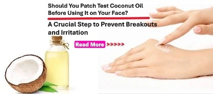 Should You Patch Test Coconut Oil Before Using It on Your Face? A Crucial Step to Prevent Breakouts and Irritation