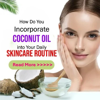 How Do You Incorporate Coconut Oil into Your Daily Skincare Routine? Simple Ways to Use This Natural Moisturizer Effectively
