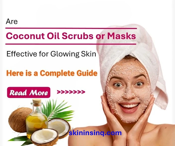 Are Coconut Oil Scrubs or Masks Effective for Glowing Skin? Exploring Their Benefits and How to Use Them Safely