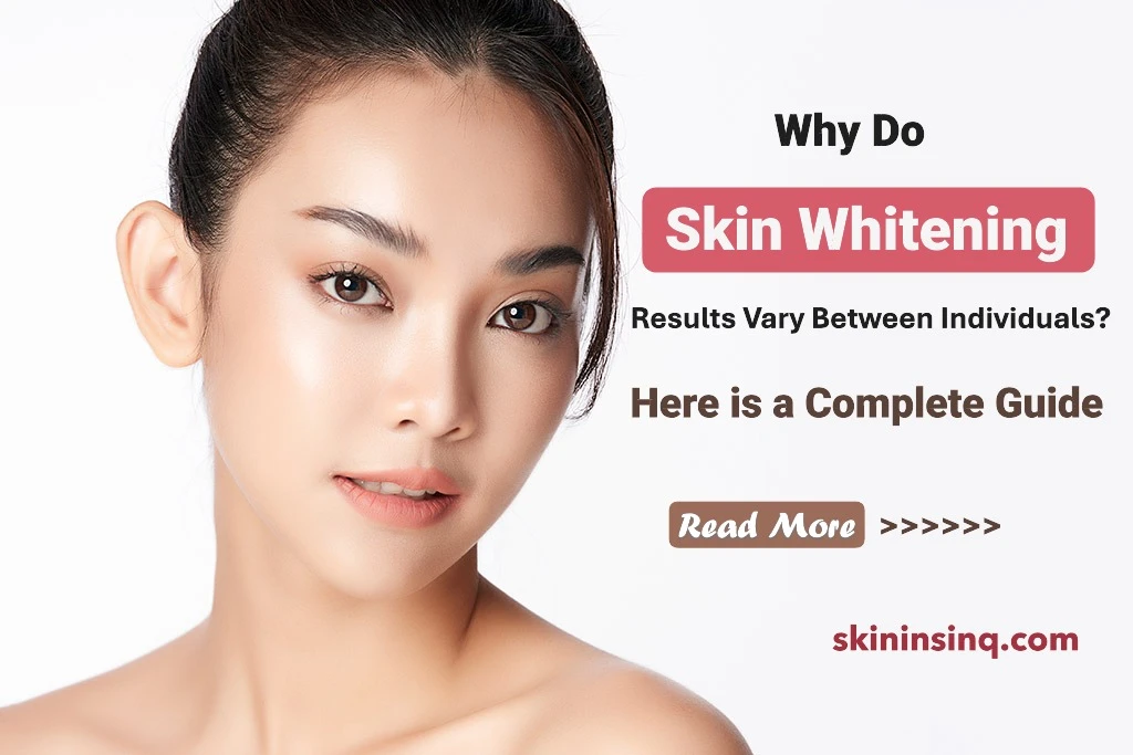 Why Do Skin Whitening Results Vary Between Individuals? Understanding the Factors That Influence Treatment Outcomes