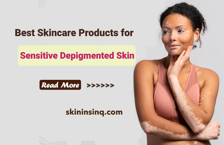 What Skincare Products Are Best for Sensitive Depigmented Skin? Gentle and Effective Options for Vitiligo and Hypopigmentation