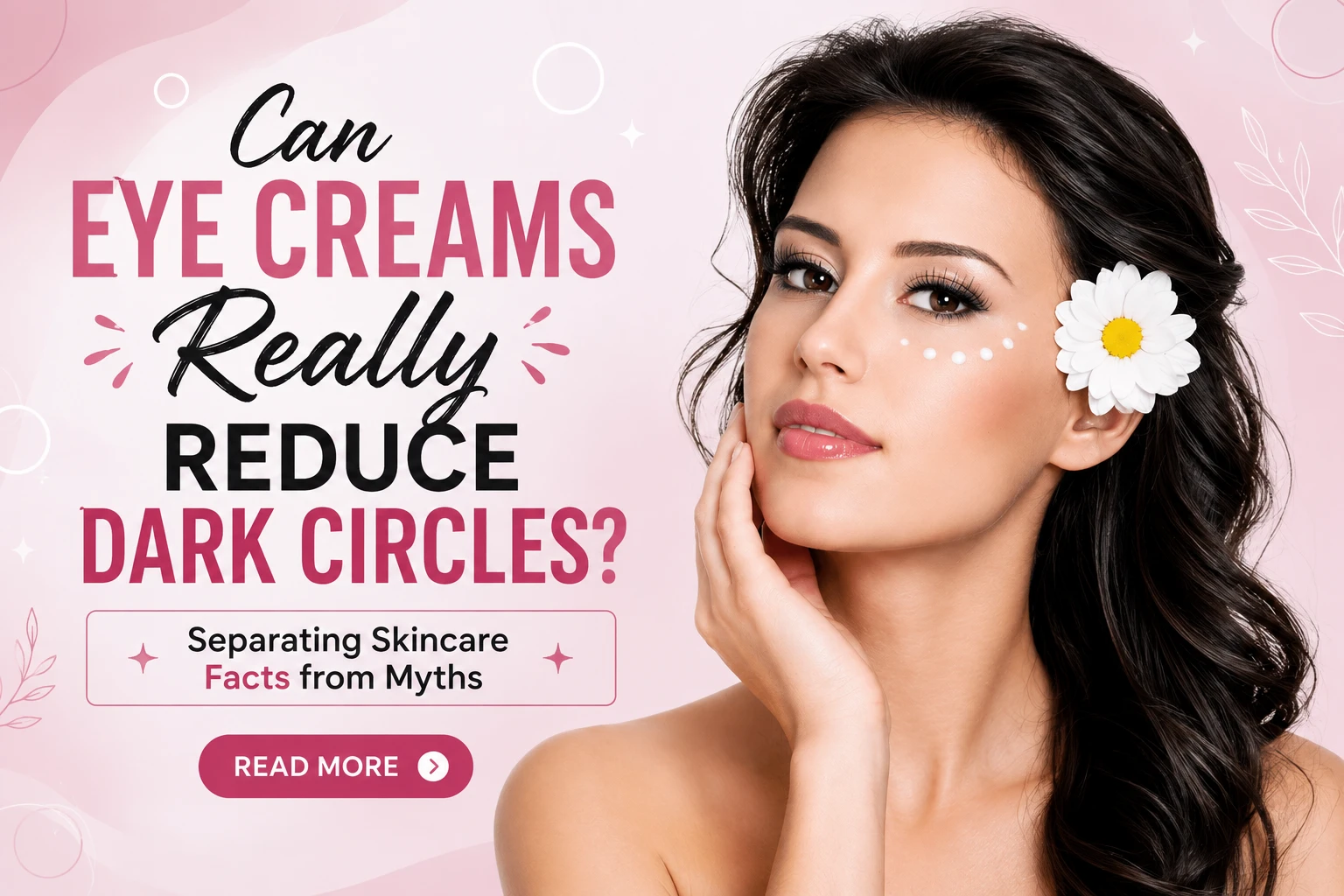 Can Eye Creams Really Reduce Dark Circles? Separating Skincare Facts from Myths