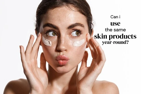 Can i use the same skin products year-round?