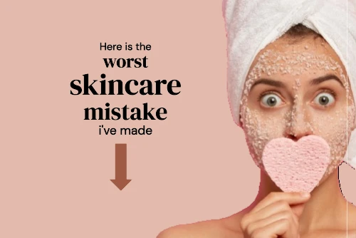 What's the worst skincare mistake you've made?